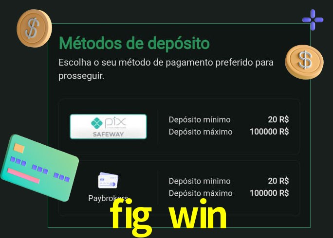 O cassino fig win oferece uma grande variedade de métodos de pagamento
